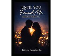 Until You Found Me: Beneath the Surface of Us (Until You Found Me Series)