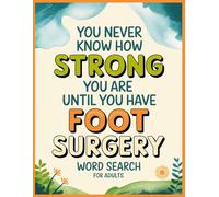 Until You Have Foot Surgery Word Search: 100 Relaxing Puzzles Activities & Inspirational Trivia for Men & Women After Feet Operation, Funny Get Well Soon Recovery Gifts to Support Patients