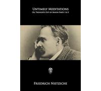 Untimely Meditations: Or, Thoughts Out of Season Parts I & II
