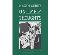 Untimely Thoughts: Essays on Revolution, Culture and the Bolsheviks, 1917-18 (Russian literature & thought): Essays on Revolution, Culture, and the ... (Russian Literature and Thought Series)