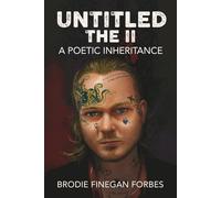 Untitled the II: A Poetic Inheritance: 2 (The Untitled Dynasty: A Brodie Finegan Forbes Poetry Lineage)