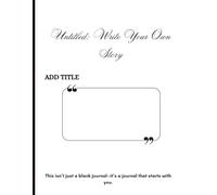 Untitled: Write Your Own Story: Set your rules, your imagination is the limit | For all ages | doodle away or write | 8*11