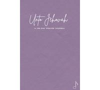 Unto Jehovah: A 100-Day Prayer Journal featuring ASV Scripture and Worship Song Pairings (6x9 Version)