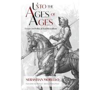 Unto the Ages of Ages: Essays on Political Traditionalism
