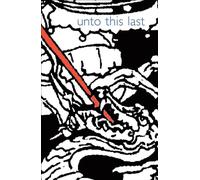 Unto This Last: Four Essays on the First Principles of Political Economy