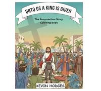 Unto Us a King is Given: "The Resurrection Story" Coloring Book