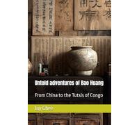 Untold adventures of Bao Huang: From China to the Tutsis of Congo