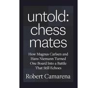 untold: chess mates: How Magnus Carlsen and Hans Niemann Turned One Board Into a Battle That Still Echoes