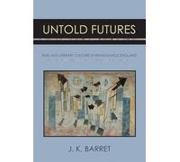 Untold Futures: Time and Literary Culture in Renaissance England