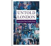 Untold London: Stories from Time-Trodden Streets