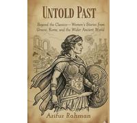Untold Past: Beyond the Classics-Women's Stories from Greece, Rome, and the Wider Ancient World