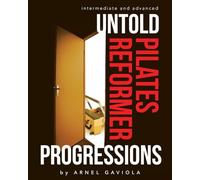 Untold Pilates Reformer Progressions: Intermediate and Advanced