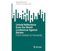 Untold Reflections from the World Conference Against Racism: From Durban to Humanity (SpringerBriefs in Law)