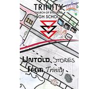 Untold Stories From Trinity