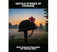 Untold Stories Of Courage: More Veterans Remember Our Vietnam Wars