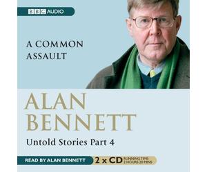 Untold Stories Part 4: A Common Assault by Alan Bennett (2006-09-04)