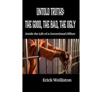 Untold Truths: The Good, The Bad, and The Ugly: Inside the Life of a Correctional Officer
