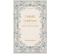 Untold, Until Now Poems I Wrote to myself