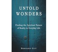 Untold Wonders: Finding the Spiritual Nature of Reality in Everyday Life