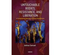 Untouchable Bodies, Resistance, and Liberation : A Comparative Theology of Divine Possessions