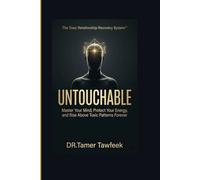 UNTOUCHABLE: Master Your Mind, Protect Your Energy, and Rise Above Toxic Patterns Forever (The Toxic Relationship Recovery System™)
