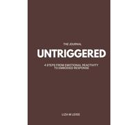 Untriggered - The Journal: 4 Steps from Emotional Reactivity to Embodied Response