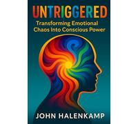 Untriggered: Transforming Emotional Chaos Into Conscious Power