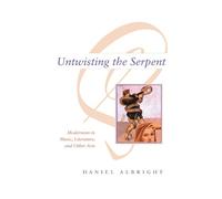 Untwisting the Serpent: Modernism in Music, Literature, and Other Arts