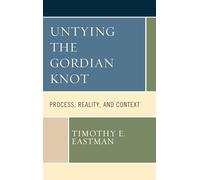 Untying the Gordian Knot: Process, Reality, and Context (Contemporary Whitehead Studies)