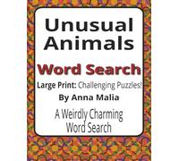 Unusual Animals Large Print Word Search Puzzle Book: A Challenging Large Print Word Search Book Featuring Rare and Fascinating Animals (House of ... of the Land and Skies Series by Anna Malia)