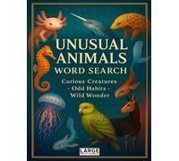 Unusual Animals Word Search - Curious Creatures, Odd Habits & Wild Wonder: Rainforest rarities, deep-sea dwellers, desert survivors & nocturnal life