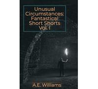 Unusual Circumstances: Fantastical Short Shorts Vol I.