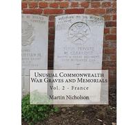 Unusual Commonwealth War Graves and Memorials: Vol. 2 - France: Volume 2
