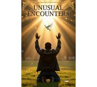 Unusual Encounters: True Stories of Supernatural Power