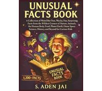 UNUSUAL FACTS BOOK: A Collection of Weird But True, Wacky, Fun, Surprising Facts from the Wildest Corners of Nature, Animals, the Human Body, Food, ... (SUPER INTERESTING FACTS FOR CURIOUS KIDS)