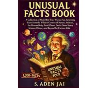 UNUSUAL FACTS BOOK: A Collection of Weird But True, Wacky, Fun, Surprising Facts from the Wildest Corners of Nature, Animals, the Human Body, Food, ... (SUPER INTERESTING FACTS FOR CURIOUS KIDS)