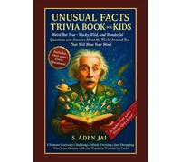 UNUSUAL FACTS TRIVIA BOOK FOR KIDS: Weird But True - Wacky, Wild, and Wonderful Questions with Answers About the World Around You That Will Blow Your Mind (SUPER INTERESTING FACTS FOR CURIOUS KIDS)