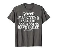 Unusual Gift For Men I See The Assassins Have Failed Funny T-Shirt