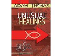 Unusual Healings: Unusual Gospel for Unusual People, Studies from the Book of John