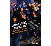 Unusual Stories, Unusually Told: 7 Contemporary American Plays from Clubbed Thumb: U.S. Drag; Slavey; Dot; Baby Screams Miracle; Men on Boats; Of Government; Plano: 40 (Methuen Drama Play Collections)