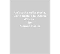 Un'utopia nella storia. Carlo Botta e la «Storia d'Italia dal 1789 al 1814»