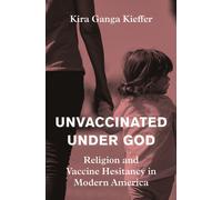 Unvaccinated Under God : Religion and Vaccine Hesitancy in Modern America