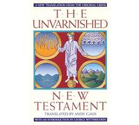 Unvarnished New Testament: A New Translation From The Original Greek