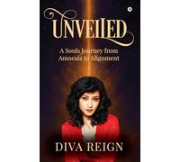 Unveiled: A souls journey from amnesia to alignment