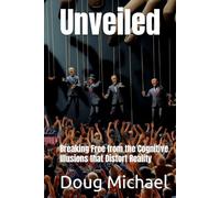 Unveiled: Breaking Free from the Cognitive Illusions that Distort Reality
