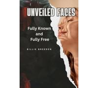 Unveiled Faces: Fully Known and Fully Free Understanding Your Identity in Christ
