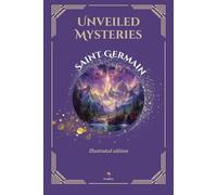 Unveiled Mysteries - Illustrated Edition - Includes The Seven Keys of the I AM Presence