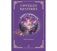 Unveiled Mysteries - Illustrated Edition - Includes The Seven Keys of the I AM Presence (Ascended Masters: The I AM Teachings)