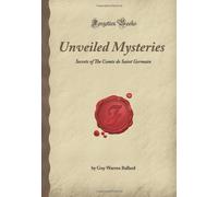 Unveiled Mysteries: Secrets of The Comte de Saint Germain (Forgotten Books)