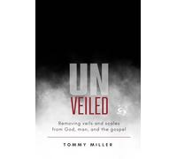 Unveiled: Removing veils and scales from God, man, and the gospel
